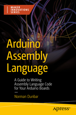 Coperta cărții 'Arduino Assembly Language: A Guide to Writing Assembly Language Code for Your Arduino Boards - Norman Dunbar'