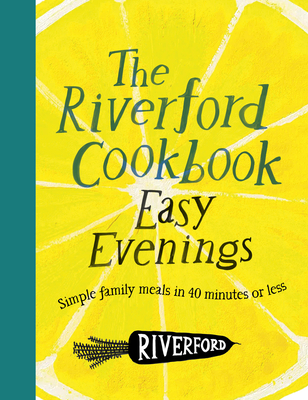 Coperta cărții 'The Riverford Cookbook: Easy Evenings: Simple Family Meals in 40 Minutes or Less -'