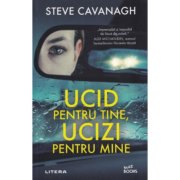Ucid pentru tine, ucizi pentru mine - Steve Cavanagh