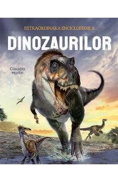 Coperta cărții 'Extraordinara enciclopedie a dinozaurilor - Claudia Martin'