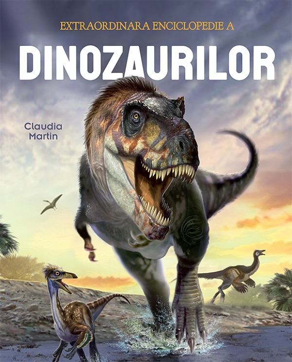 Coperta cărții 'Extraordinara enciclopedie a dinozaurilor - Claudia Martin'