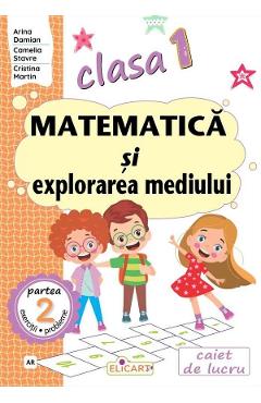 Coperta cărții 'Matematică și explorarea mediului - Clasa 1 Partea 2 - Caiet (AR) - Arina Damian, Camelia Stavre, Cristina Martin'