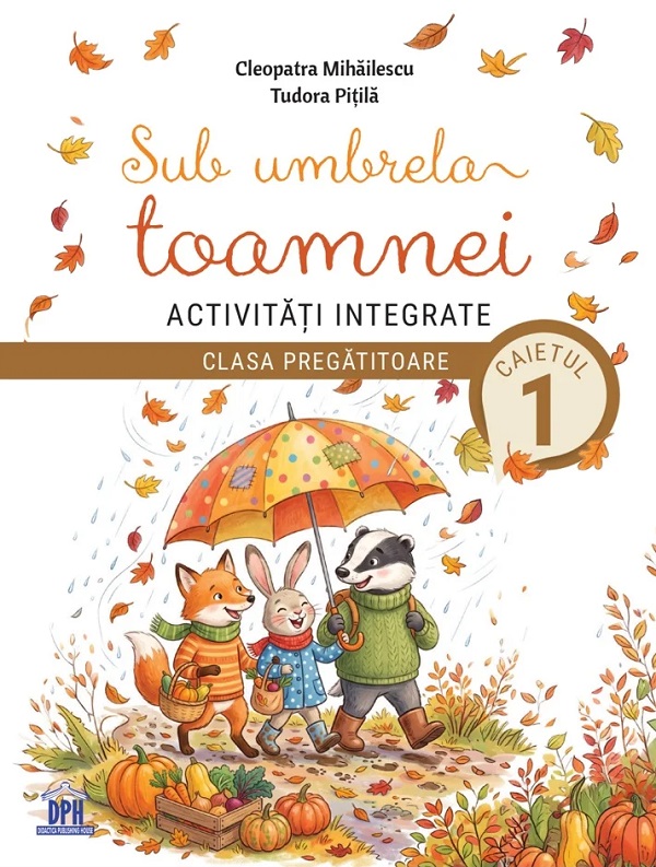 Coperta cărții 'Sub umbrela toamnei. Activități integrate - Clasa pregătitoare - Caietul 1 - Cleopatra Mihăilescu, Tudora Pițilă'