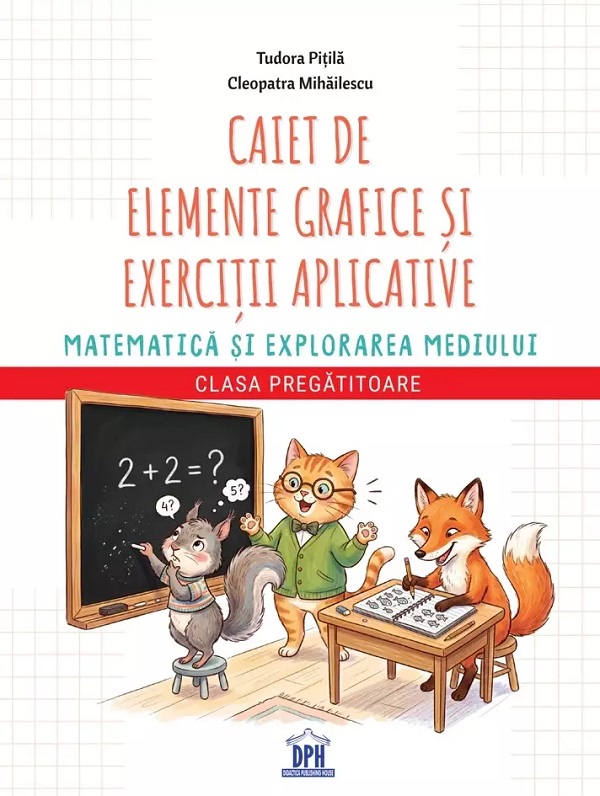 Coperta cărții 'Caiet de elemente grafice și exerciții aplicative. Matematică - Clasa pregătitoare - Cleopatra Mihăilescu, Tudora Pițilă'