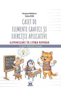 Coperta cărții 'Caiet de elemente grafice și exerciții aplicative. Comunicare în limba română - Clasa pregătitoare - Cleopatra'