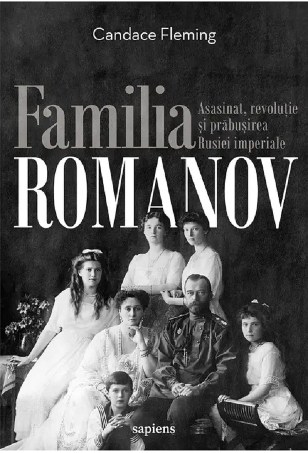 Familia Romanov. Asasinat, revolutie si prabusirea Rusiei imperiale - Candace Fleming