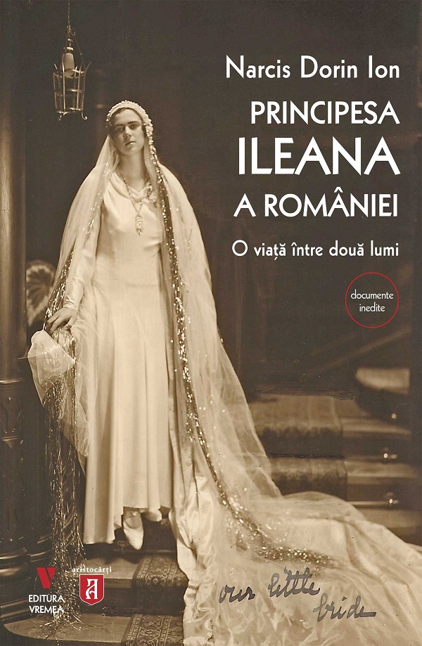 Principesa Ileana a Romaniei. O viata intre doua lumi - Narcis Dorin Ion