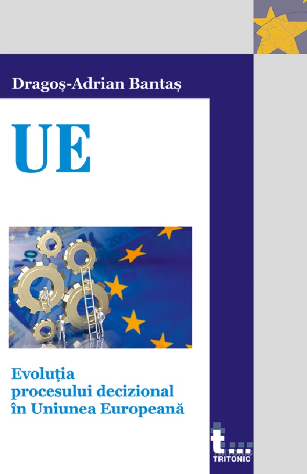 Coperta cărții 'Evoluția procesului decizional în Uniunea Europeană - Dragoș-Adrian Bantaș'