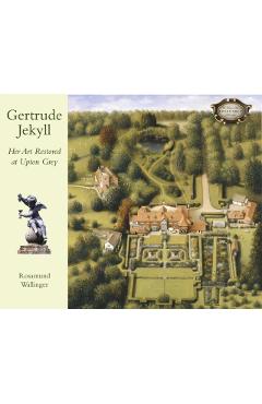 Gertrude Jekyll: Her Art Restored at Upton Grey - Rosamund Wallinger