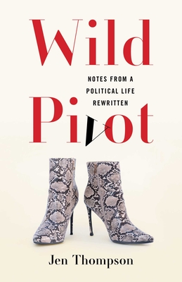 Coperta cărții 'Wild Pivot: Notes from a Political Life Rewritten - Jen Thompson'