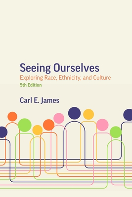 Coperta cărții 'Seeing Ourselves, 5th Edition: Exploring Race, Ethnicity, and Culture - Carl E. James'