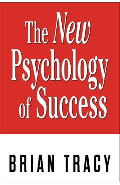 The New Psychology of Success - Brian Tracy