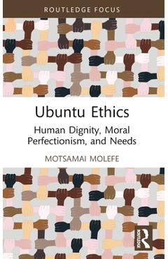 Coperta cărții 'Ubuntu Ethics: Human Dignity, Moral Perfectionism, and Needs -'