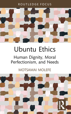 Coperta cărții 'Ubuntu Ethics: Human Dignity, Moral Perfectionism, and Needs -'