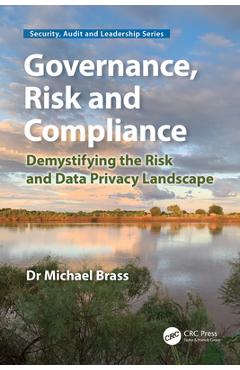 Coperta cărții 'Governance, Risk and Compliance: Demystifying the Risk and Data Privacy Landscape - Michael Brass'