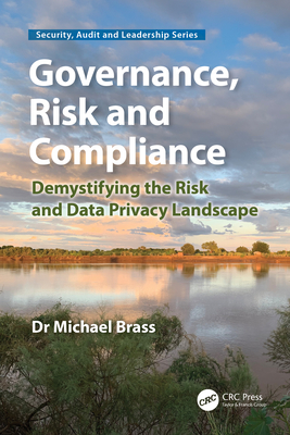 Coperta cărții 'Governance, Risk and Compliance: Demystifying the Risk and Data Privacy Landscape - Michael Brass'
