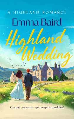 Coperta cărții 'Highland Wedding: A Laugh-Out-Loud Romantic Comedy about Love, Weddings and Highland Village Chaos - Emma Baird'