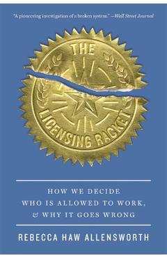 Coperta cărții 'The Licensing Racket: How We Decide Who Is Allowed to Work, and Why It Goes Wrong - Rebecca Haw Allensworth'