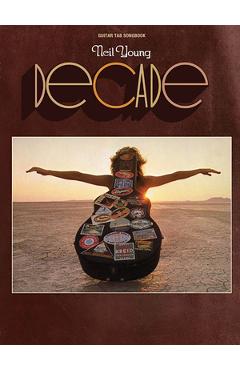 Coperta cărții 'Neil Young - Decade Guitar Tab Songbook 35 Songs from the 1977 Three Album Set Classic Rock and Folk Rock Guitar'