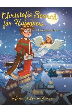 Coperta cărții 'Christof's Search for Happiness: A Christmas Story - Anne Victoria Bruce'