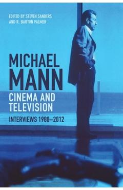 Michael Mann - Cinema and Television: Interviews, 1980-2012 - Steven Sanders