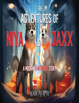 Coperta cărții 'The Adventures of Niya and Jaxx: A Modern Christmas Story - Wade Murphy'