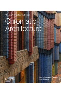 Chromatic Architecture: The Craft of Colour in Design - Adam Nathaniel Furman