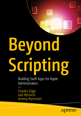 Coperta cărții 'Beyond Scripting: Building Swift Apps for Apple Administrators - Charles Edge'