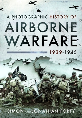 Coperta cărții 'A Photographic History of Airborne Warfare, 1939-1945 - Simon Forty'