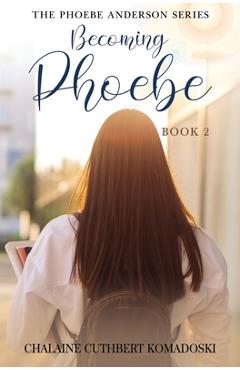 Coperta cărții 'Becoming Phoebe: The Phoebe Anderson Series - Chalaine Cuthbert Komadoski'