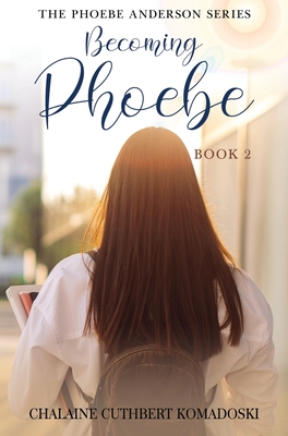 Coperta cărții 'Becoming Phoebe: The Phoebe Anderson Series - Chalaine Cuthbert Komadoski'