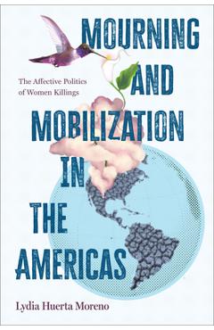 Coperta cărții 'Mourning and Mobilization in the Americas: The Affective Politics of Women Killings - Lydia Huerta Moreno'
