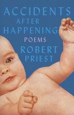 Coperta cărții 'Accidents After Happening: Poems - Robert Priest'