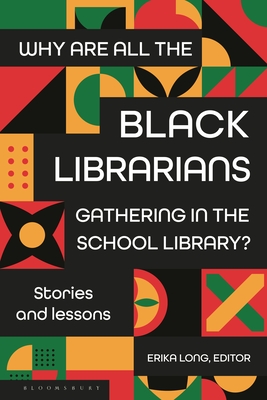 Coperta cărții 'Why Are All the Black Librarians Gathering in the School Library?: Stories and Lessons - Erika Long'