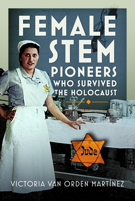 Coperta cărții 'Female Stem Pioneers Who Survived the Holocaust - Victoria Van Orden Martínez'