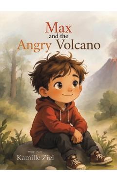 Coperta cărții 'Max and the Angry Volcano - Kamille Ziel'