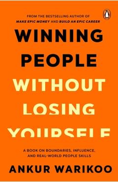 Coperta cărții 'Winning People Without Losing Yourself: From the Bestselling Author of Make Epic Money and Build an Epic Career, Ankur'