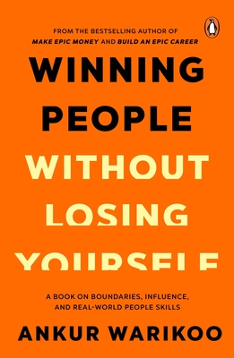 Coperta cărții 'Winning People Without Losing Yourself: From the Bestselling Author of Make Epic Money and Build an Epic Career, Ankur'