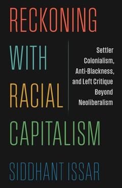 Coperta cărții 'Reckoning with Racial Capitalism: Settler Colonialism, Anti-Blackness, and Left Critique Beyond Neoliberalism -'
