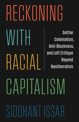 Coperta cărții 'Reckoning with Racial Capitalism: Settler Colonialism, Anti-Blackness, and Left Critique Beyond Neoliberalism -'