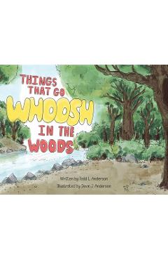 Coperta cărții 'Things That Go Whoosh in the Woods - Todd L. Anderson'