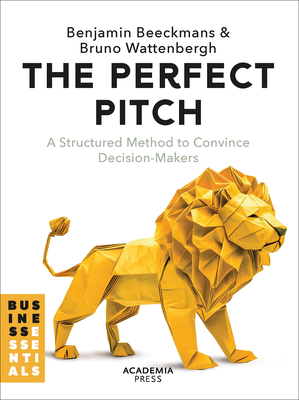Coperta cărții 'The Perfect Pitch: A Structured Method to Convince Decision-Makers - Benjamin Beeckmans'