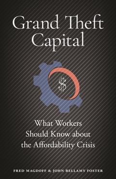 Grand Theft Capital: What Workers Should Know about the Affordability Crisis - Fred Magdoff