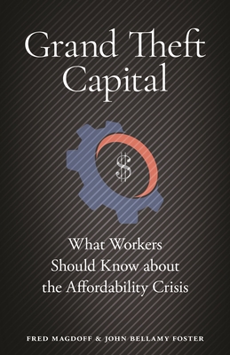 Coperta cărții 'Grand Theft Capital: What Workers Should Know about the Affordability Crisis - Fred Magdoff'