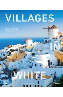 Coperta cărții 'Villages in White: From Hidden Gems and Creative Hubs to Foodie Havens - Léa Teuscher'
