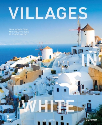 Coperta cărții 'Villages in White: From Hidden Gems and Creative Hubs to Foodie Havens - Léa Teuscher'