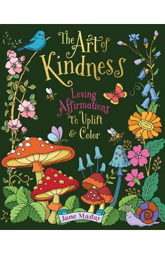 The Art of Kindness: Loving Affirmations to Uplift & Color - Jane Maday