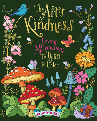 Coperta cărții 'The Art of Kindness: Loving Affirmations to Uplift & Color - Jane Maday'