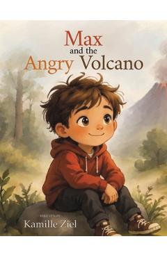 Coperta cărții 'Max and the Angry Volcano - Kamille Ziel'