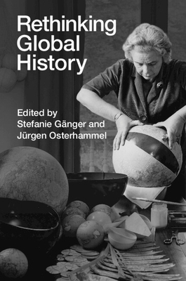 Coperta cărții 'Rethinking Global History - Stefanie Gänger'